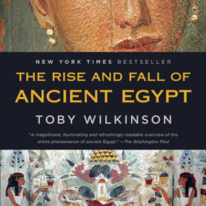 خرید و دانلود نسخه کامل کتاب صوتی انگلیسی ظهور و سقوط مصر باستان، اثر توبی ویلکینسون The Rise and Fall of Ancient Egypt by Toby Wilkinson