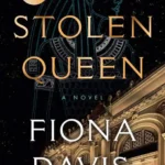 خرید و دانلود نسخه کامل کتاب صوتی انگلیسی ملکه‌ی ربوده‌شده، اثر فیونا دیویس The Stolen Queen by Fiona Davis