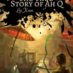 خرید و دانلود نسخه کامل کتاب صوتی انگلیسی سرگذشت واقعی آ. کیو، اثر لو شون The True Story of Ah Q by Lu Xun