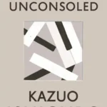 خرید و دانلود نسخه کامل کتاب صوتی انگلیسی تسلی‌ناپذیر، اثر کازوئو ایشی‌گورو The Unconsoled by Kazuo Ishiguro