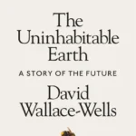 خرید و دانلود نسخه کامل کتاب صوتی انگلیسی زمین غیرقابل سکونت، اثر دیوید والاس-ولز The Uninhabitable Earth by David Wallace-Wells