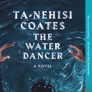 خرید و دانلود نسخه کامل کتاب صوتی انگلیسی رقصنده آب، اثر تا-نهیسی کوتس The Water Dancer by Ta-Nehisi Coates