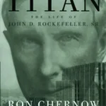 خرید و دانلود نسخه کامل کتاب صوتی انگلیسی تایتان: زندگی جان دی. راکفلر، اثر ران چرنو Titan: The Life of John D. Rockefeller, Sr. by Ron Chernow
