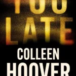 خرید و دانلود نسخه کامل کتاب صوتی انگلیسی خیلی دیر، اثر کالین هوور Too Late by Colleen Hoover