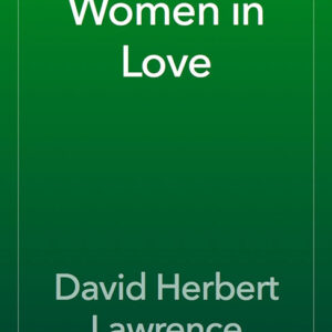 خرید و دانلود نسخه کامل کتاب صوتی انگلیسی زنان عاشق، اثر دی. اچ. لارنس Women in Love by D. H. Lawrence