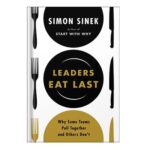 خرید و دانلود نسخه کامل کتاب Leaders Eat Last Why Some Teams Pull Together and Others Don’t by Simon Sinek