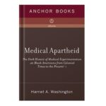 خرید و دانلود نسخه کامل کتاب Medical Apartheid The Dark History of Medical Experimentation on Black Americans from Colonial Times to the Present by Harriet A. Washington