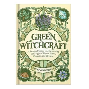 خرید و دانلود نسخه کامل کتاب Green Witchcraft: A Practical Guide to Discovering the Magic of Plants, Herbs, Crystals, and Beyond by Paige Vanderbeck