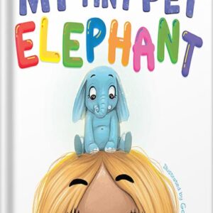 خرید و دانلود نسخه کامل کتاب My Tiny Pet Elephant: A Fun, Playful Book Encouraging the Imagination to Flourish by Jessica Dailey PDF