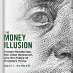 خرید و دانلود نسخه کامل کتاب The Money Illusion: Market Monetarism, the Great Recession, and the Future of Monetary Policy by Scott Sumner PDF