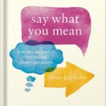 خرید و دانلود نسخه کامل کتاب Say What You Mean: A Mindful Approach to Nonviolent Communication by Oren Jay Sofer PDF