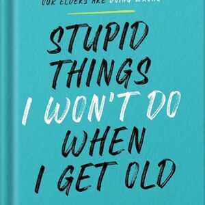 خرید و دانلود نسخه کامل کتاب Stupid Things I Won’t Do When I Get Old: A Highly Judgmental, Unapologetically Honest Accounting of All the Things Our Elders Are Doing Wrong by Steven Petrow PDF