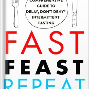 خرید و دانلود نسخه کامل کتاب Fast. Feast. Repeat.: The Comprehensive Guide to Delay, Don’t Deny® Intermittent Fasting–Including the 28-Day FAST Start by Gin Stephens PDF