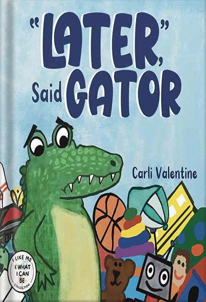 225-New-PNG-Version-115-1-1.jpg خرید و دانلود نسخه کامل کتاب Later, Said Gator: I Like Me & What I Can Be Collection by Carli Valentine PDF - تصویر 1