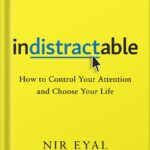 خرید و دانلود نسخه کامل کتاب Indistractable: How to Control Your Attention and Choose Your Life by Nir Eyal PDF