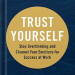 خرید و دانلود نسخه کامل کتاب Trust Yourself: Stop Overthinking and Channel Your Emotions for Success at Work by Melody Wilding LMSW PDF