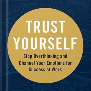 خرید و دانلود نسخه کامل کتاب Trust Yourself: Stop Overthinking and Channel Your Emotions for Success at Work by Melody Wilding LMSW PDF