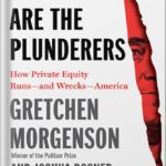 خرید و دانلود نسخه کامل کتاب These Are the Plunderers: How Private Equity Runs—and Wrecks—America by Gretchen Morgenson PDF