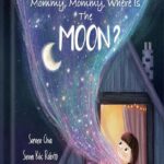 خرید و دانلود نسخه کامل کتاب Mommy, Mommy, Where Is The Moon?: a children’s book about the bond between mother and daughter and cool Moon facts by Serene Chia PDF