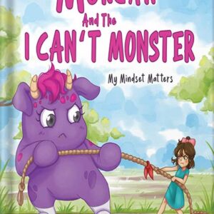 خرید و دانلود نسخه کامل کتاب Morgan and the I CAN’T MONSTER (Mom’s Choice Award Gold Recipient February 2023): My Mindset Matters by Teresa Porath PDF