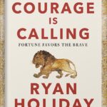 خرید و دانلود نسخه کامل کتاب Courage Is Calling: Fortune Favors the Brave (The Stoic Virtues Series) by Ryan Holiday PDF