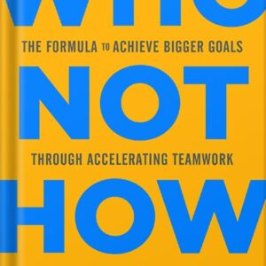 خرید و دانلود نسخه کامل کتاب Who Not How: The Formula to Achieve Bigger Goals Through Accelerating Teamwork by Dan Sullivan PDF