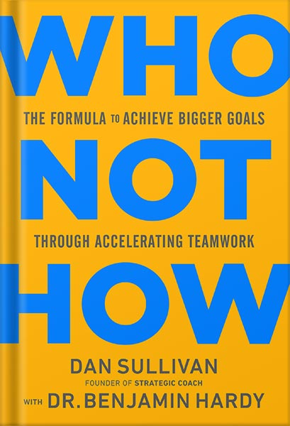 225-New-PNG-Version-125.jpg خرید و دانلود نسخه کامل کتاب Who Not How: The Formula to Achieve Bigger Goals Through Accelerating Teamwork by Dan Sullivan PDF - تصویر 1