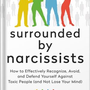 خرید و دانلود نسخه کامل کتاب Surrounded by Narcissists: How to Effectively Recognize, Avoid, and Defend Yourself Against Toxic People (and Not Lose Your Mind) [The Surrounded by Idiots Series] by Thomas Erikson PDF