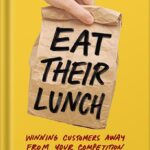 خرید و دانلود نسخه کامل کتاب Eat Their Lunch: Winning Customers Away from Your Competition by Anthony Iannarino PDF