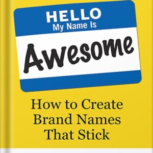 خرید و دانلود نسخه کامل کتاب Hello, My Name Is Awesome: How to Create Brand Names That Stick by Alexandra Watkins PDF