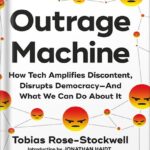 خرید و دانلود نسخه کامل کتاب Outrage Machine: How Tech Amplifies Discontent, Disrupts Democracy—And What We Can Do About It by Tobias Rose-Stockwell PDF