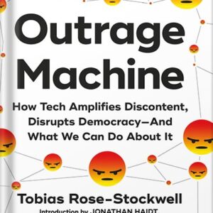 خرید و دانلود نسخه کامل کتاب Outrage Machine: How Tech Amplifies Discontent, Disrupts Democracy—And What We Can Do About It by Tobias Rose-Stockwell PDF