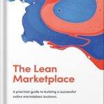 خرید و دانلود نسخه کامل کتاب The Lean Marketplace: A Practical Guide to Building a Successful Online Marketplace Business by Juho Makkonen PDF