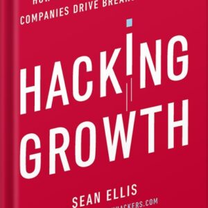 خرید و دانلود نسخه کامل کتاب Hacking Growth: How Today’s Fastest-Growing Companies Drive Breakout Success by Sean Ellis PDF