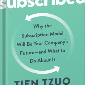 خرید و دانلود نسخه کامل کتاب Subscribed: Why the Subscription Model Will Be Your Company’s Future – and What to Do About It by Tien Tzuo PDF