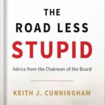 خرید و دانلود نسخه کامل کتاب The Road Less Stupid: Advice from the Chairman of the Board by Keith J. Cunningham PDF