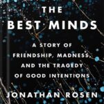 خرید و دانلود نسخه کامل کتاب The Best Minds: A Story of Friendship, Madness, and the Tragedy of Good Intentions by Jonathan Rosen PDF