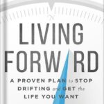 خرید و دانلود نسخه کامل کتاب Living Forward: A Proven Plan to Stop Drifting and Get the Life You Want by Michael Hyatt PDF
