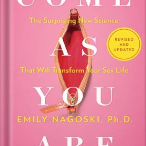 خرید و دانلود نسخه کامل کتاب Come As You Are: Revised and Updated: The Surprising New Science That Will Transform Your Sex Life by Emily Nagoski Ph.D. PDF