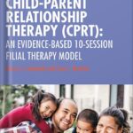 خرید و دانلود نسخه کامل کتاب Child-Parent Relationship Therapy (CPRT): An Evidence-Based 10-Session Filial Therapy Model 2nd Edition by Garry L. Landreth PDF