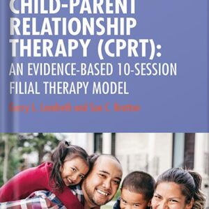 خرید و دانلود نسخه کامل کتاب Child-Parent Relationship Therapy (CPRT): An Evidence-Based 10-Session Filial Therapy Model 2nd Edition by Garry L. Landreth PDF