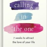 خرید و دانلود نسخه کامل کتاب Calling in “The One” Revised and Expanded: 7 Weeks to Attract the Love of Your Life by Katherine Woodward Thomas PDF