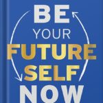 خرید و دانلود نسخه کامل کتاب Be Your Future Self Now: The Science of Intentional Transformation by Benjamin P. Hardy PDF