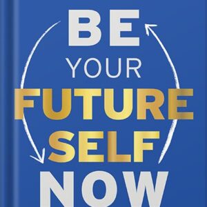 خرید و دانلود نسخه کامل کتاب Be Your Future Self Now: The Science of Intentional Transformation by Benjamin P. Hardy PDF