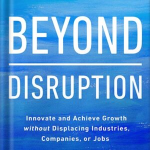 خرید و دانلود نسخه کامل کتاب Beyond Disruption: Innovate and Achieve Growth without Displacing Industries, Companies, or Jobs by W. Chan Kim PDF