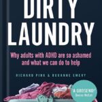 خرید و دانلود نسخه کامل کتاب Dirty Laundry: Why Adults with ADHD Are So Ashamed and What We Can Do to Help by Richard Pink PDF