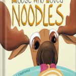 خرید و دانلود نسخه کامل کتاب The Moose Who Loved Noodles: A funny bedtime story for kids age 3-9 about persistence and sticking to goals. (Magnificent Moose Adventures) by Rachel Dutton PDF