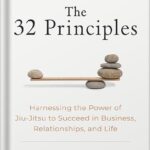 خرید و دانلود نسخه کامل کتاب The 32 Principles: Harnessing the Power of Jiu-Jitsu to Succeed in Business, Relationships, and Life by Rener Gracie PDF