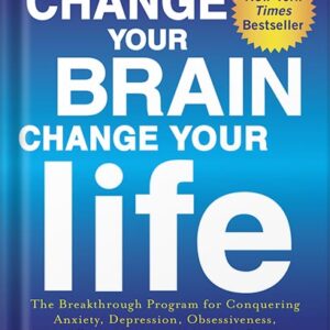 خرید و دانلود نسخه کامل کتاب Change Your Brain, Change Your Life (Revised and Expanded): The Breakthrough Program for Conquering Anxiety, Depression, Obsessiveness, Lack of Focus, Anger, and Memory Problems by Daniel G. Amen PDF