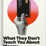 خرید و دانلود نسخه کامل کتاب What They Don’t Teach You About Money: The Instant Top Ten Bestseller by Claer Barrett PDF